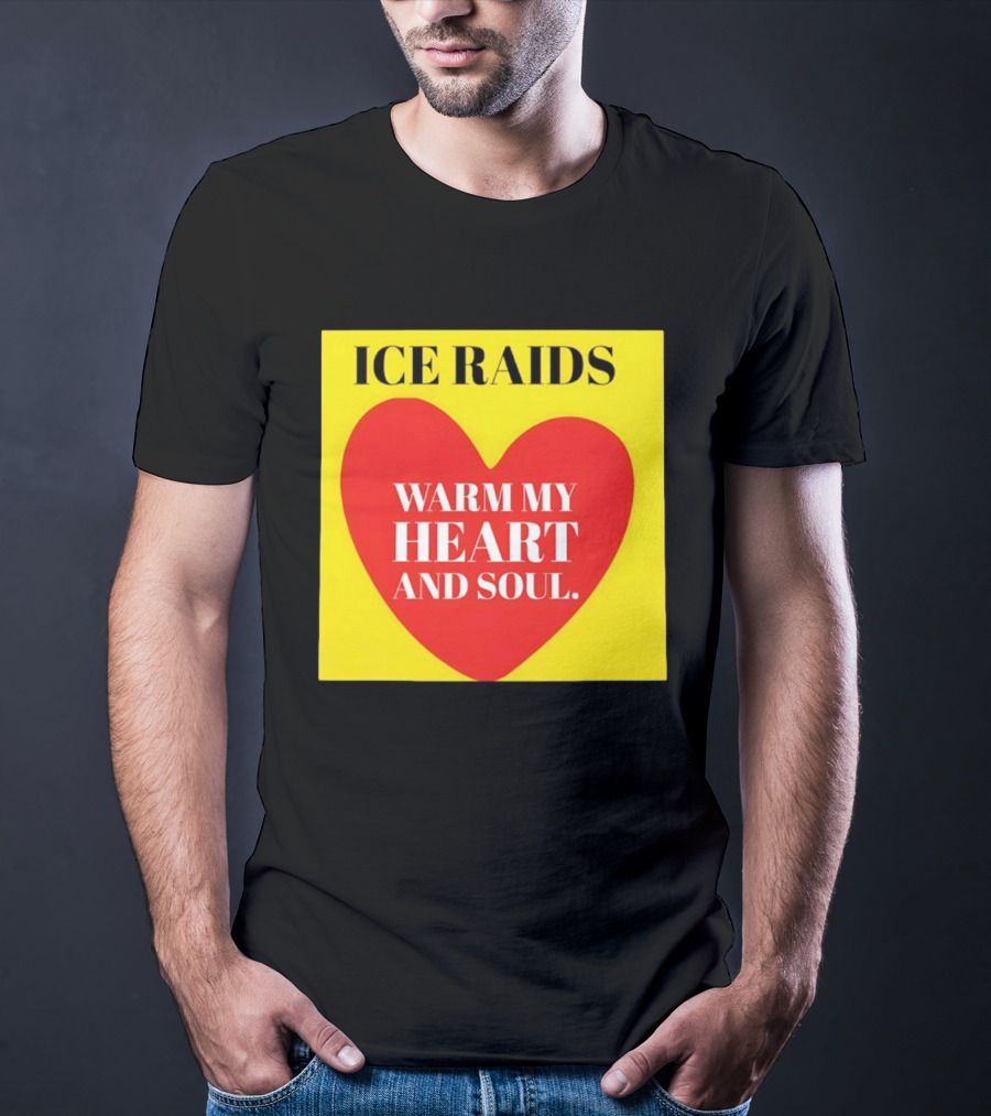 Ice Raids Warm My Heart And Soul T-Shirt