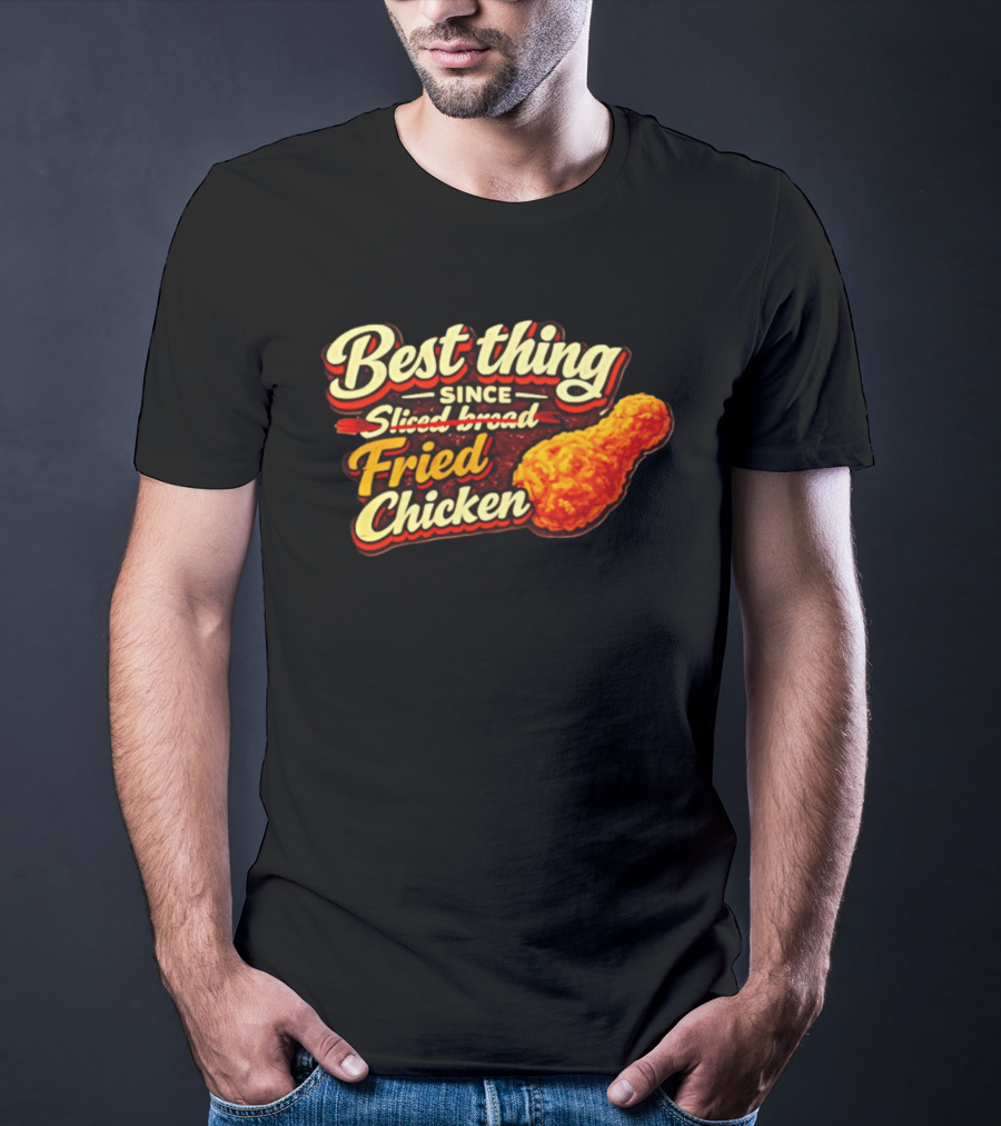 Best Thing Since Sliced Bread Fried Chicken T-Shirt