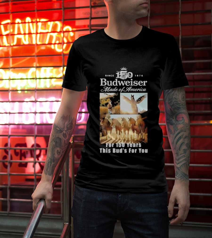 Since 1876 Budweiser Clydesdales Made Of America For 100 Years This Bud's For You T-Shirt