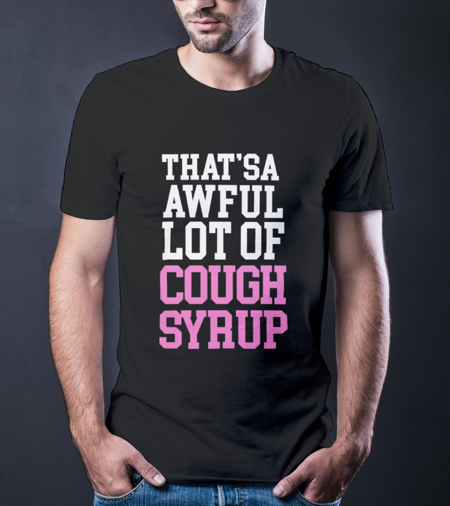 Awful Lot Of Cough Syrup T-Shirt