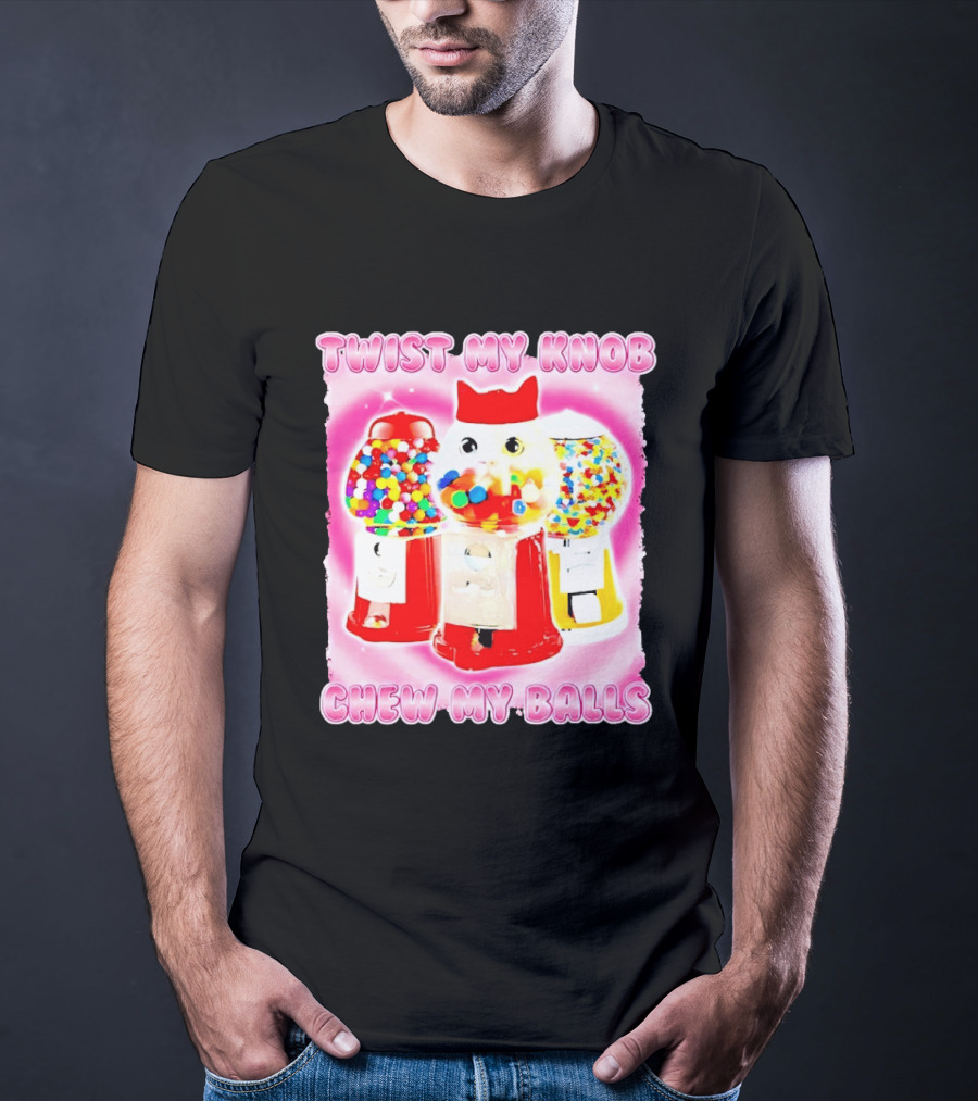 Twist My Knob Chew My Balls Cat Gumball Machine Humor T-Shirt