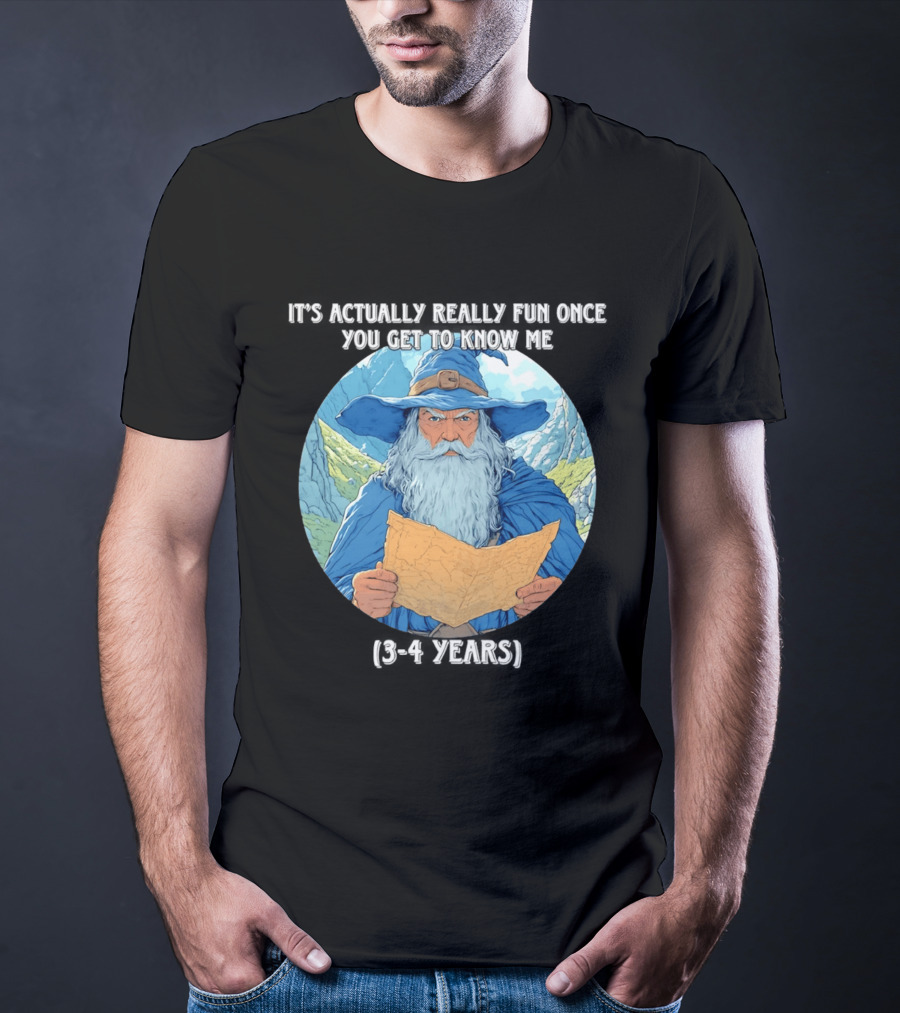 Wizard It's Actually Really Fun Once You Get To Know Me Gandalf 3 4 Years T-Shirt