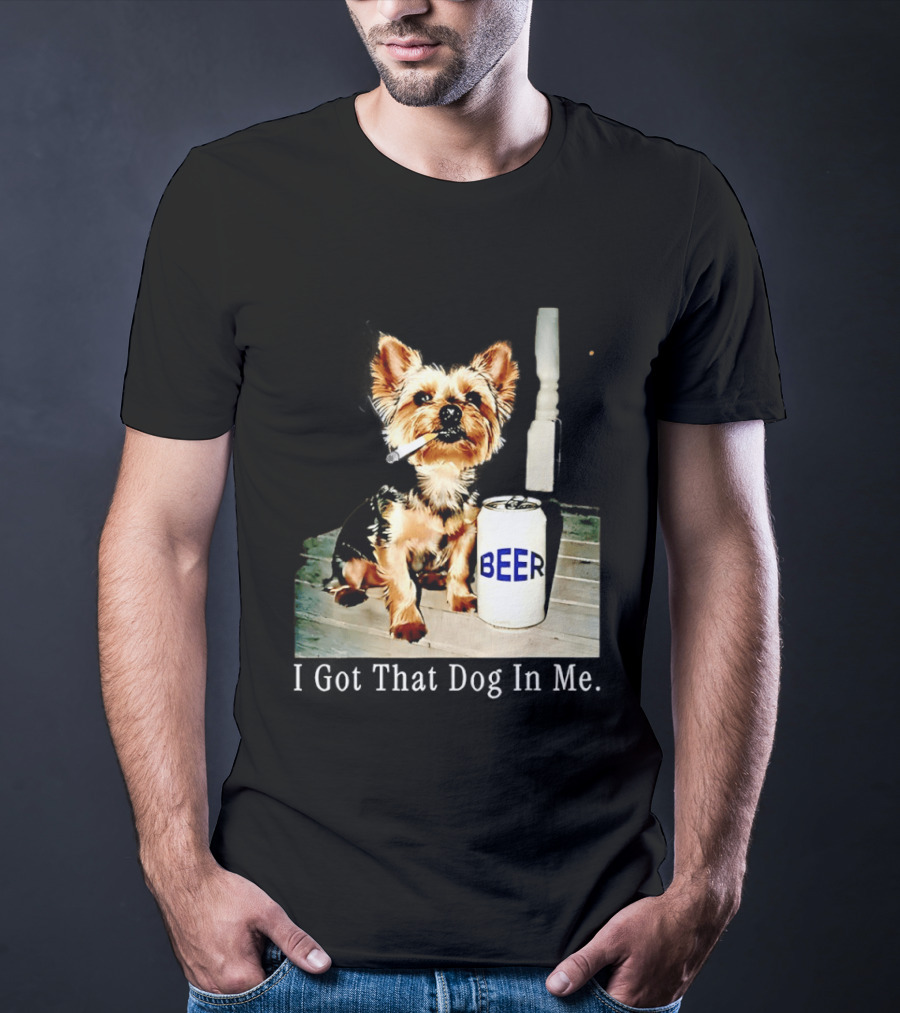 I Got That Dog In Me Yorkie Smoking Beer Can Meme T-Shirt