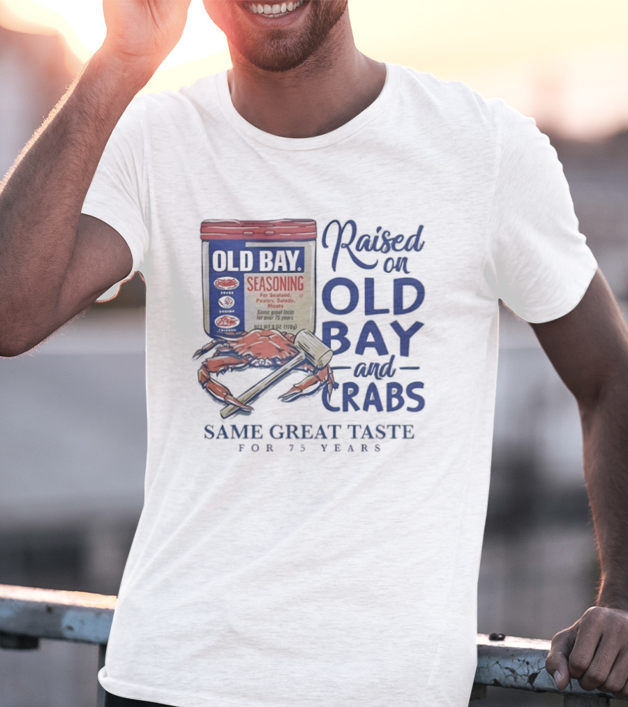 Old Bay And Crabs Same Great Taste For 75 Years Raised On Old Bay T-Shirt