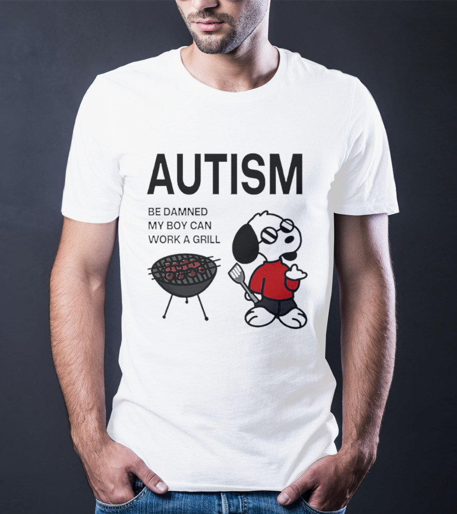 Autism Be Damned My Boy Can Work A Grill Snoopy Cooking BBQ T-Shirt