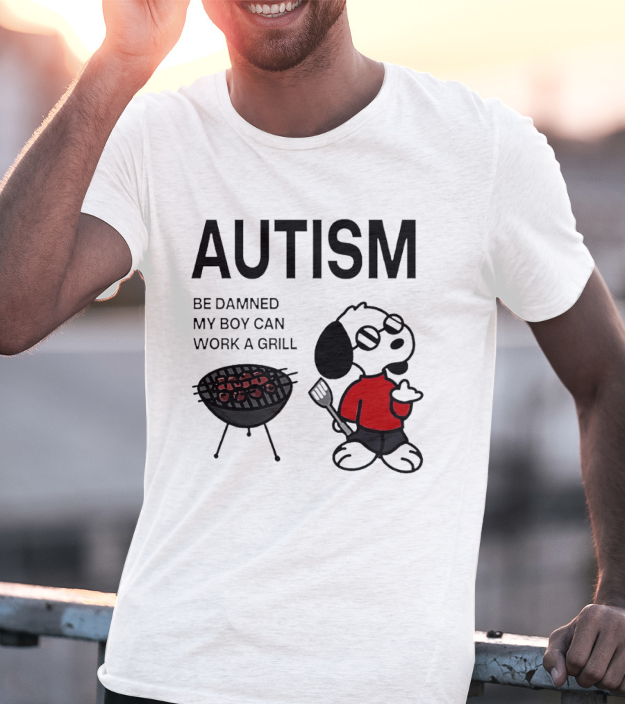 Autism Be Damned My Boy Can Work A Grill Snoopy Cooking BBQ T-Shirt