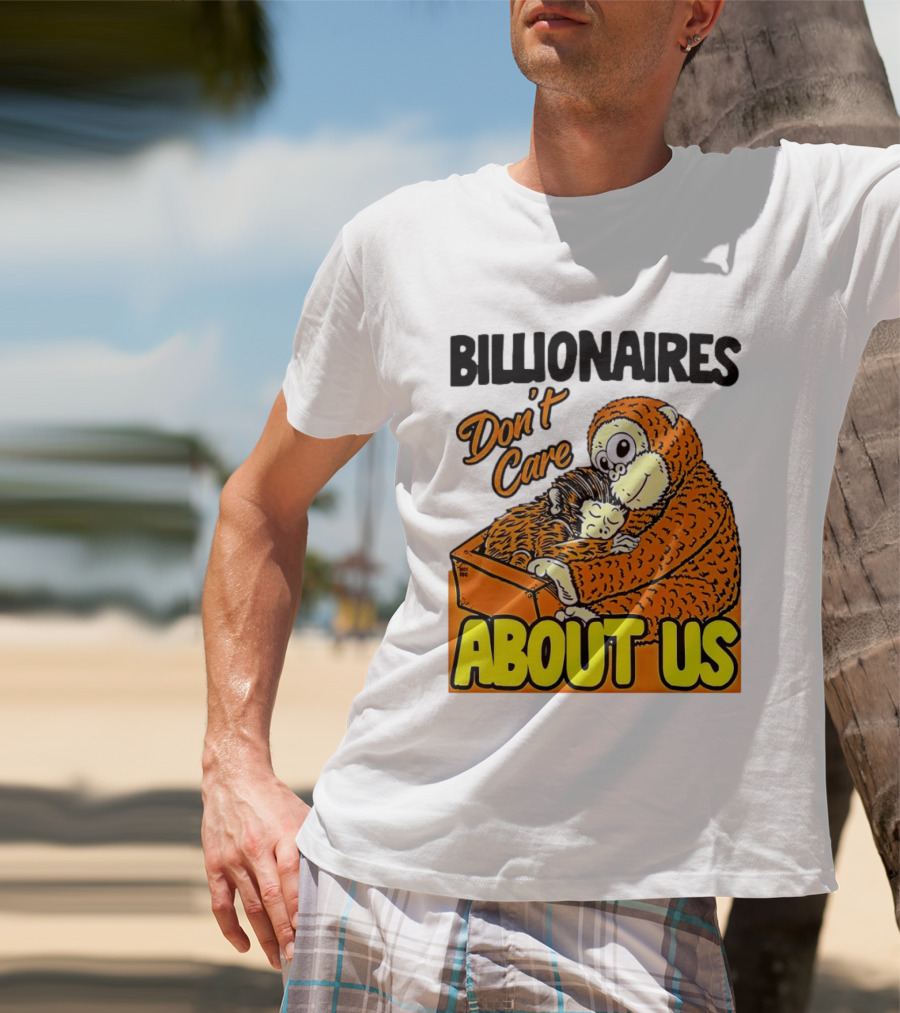 Billionaires Don't Care About Us Mother And Baby Monkey Hugging T-Shirt