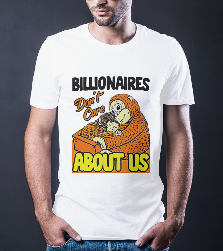 Billionaires Don't Care About Us Mother And Baby Monkey Hugging T-Shirt