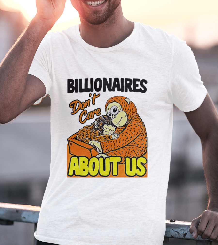 Billionaires Don't Care About Us Mother And Baby Monkey Hugging T-Shirt