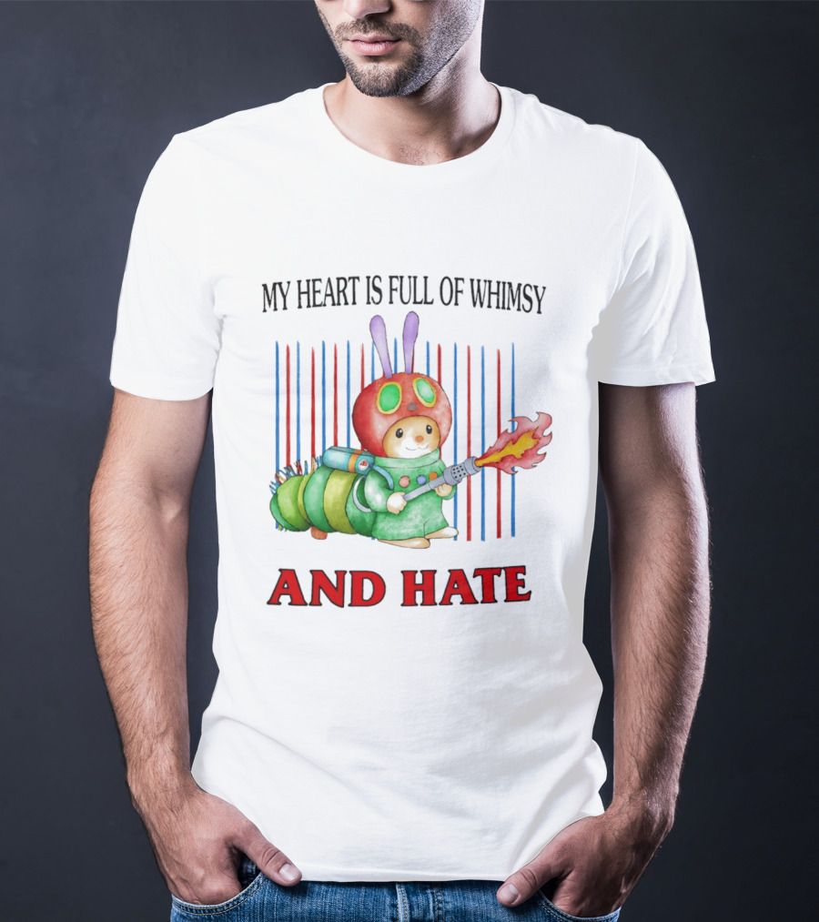 My Heart Is Full Of Whimsy And Hate Caterpillar With Flamethrower T-Shirt
