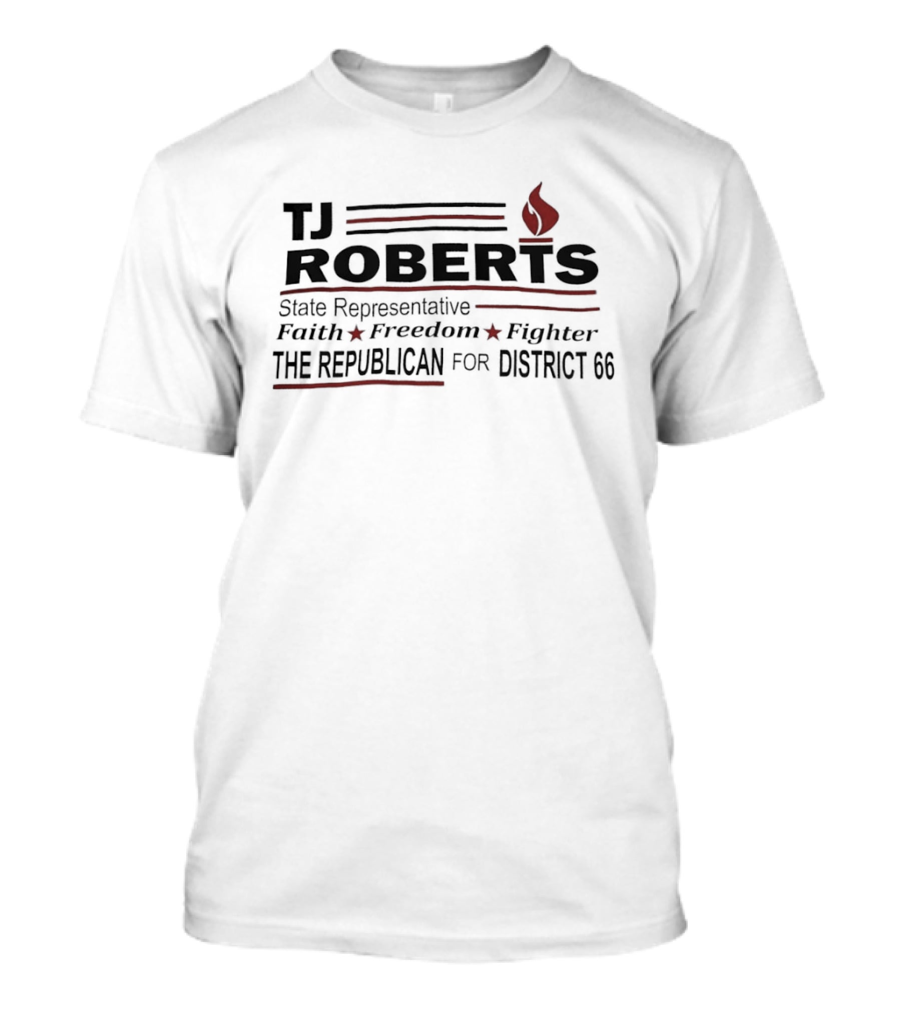 TJ Roberts State Representative Faith Freedom Fighter The Republican For District 66 T-Shirt
