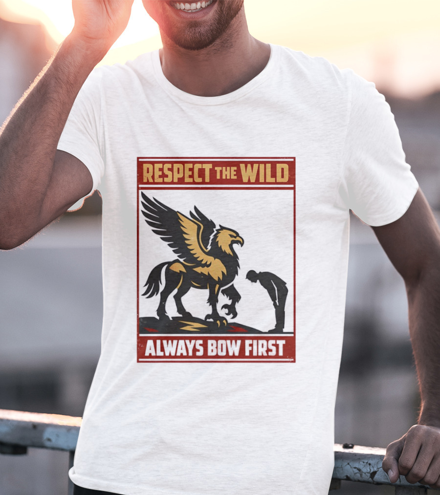 Respect The Wild Mythical Creature Always Bow First T-Shirt