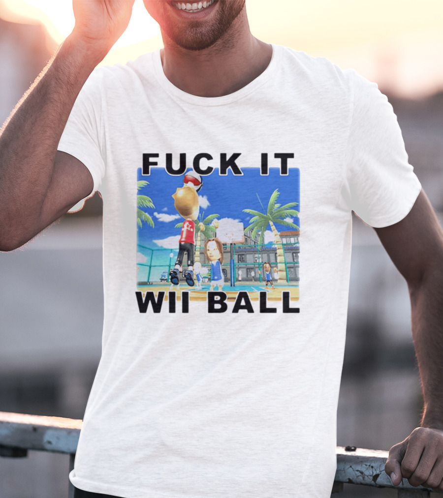 Fuck It Wii Ball Funny Basketball Game T-Shirt