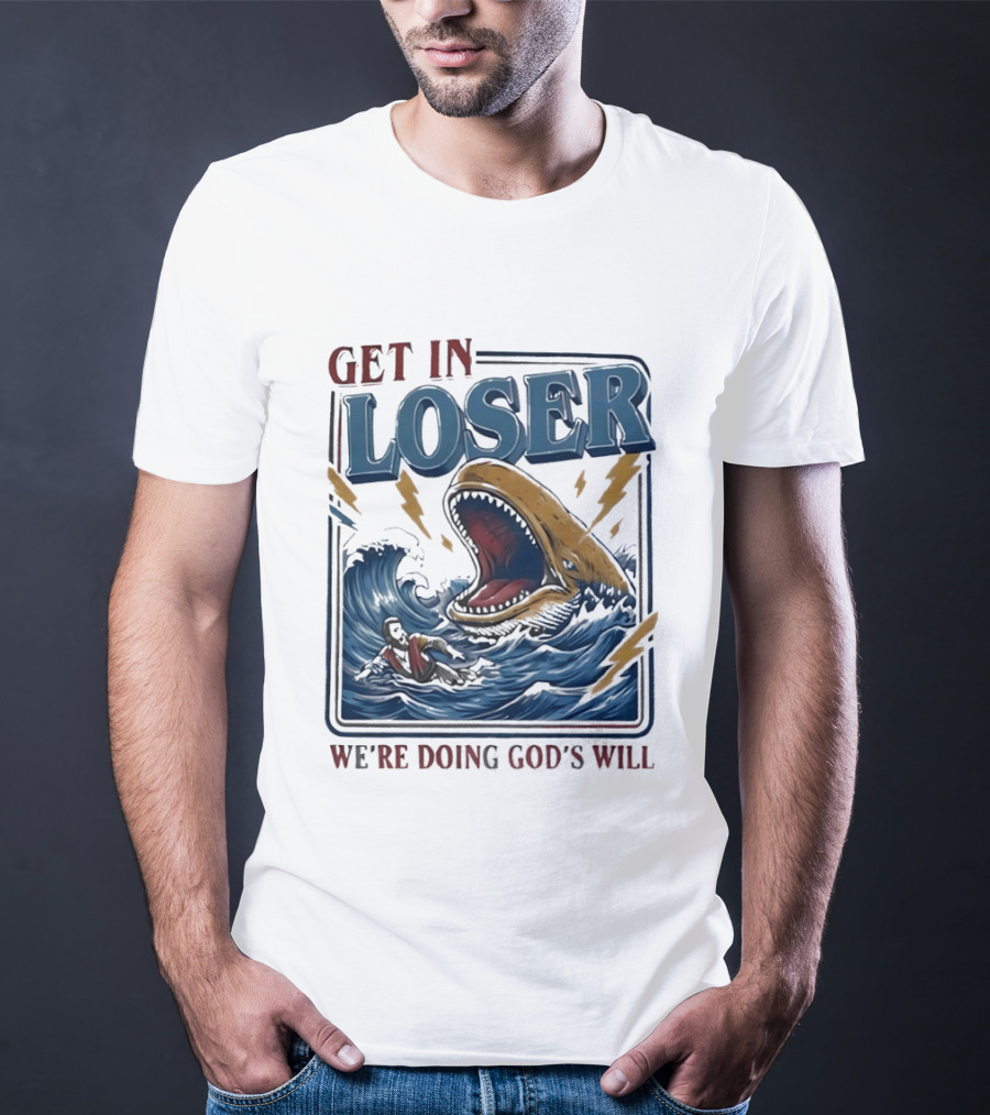Get In Loser We're Doing God's Will Surfer And Giant Sea Monster Adventure T-Shirt