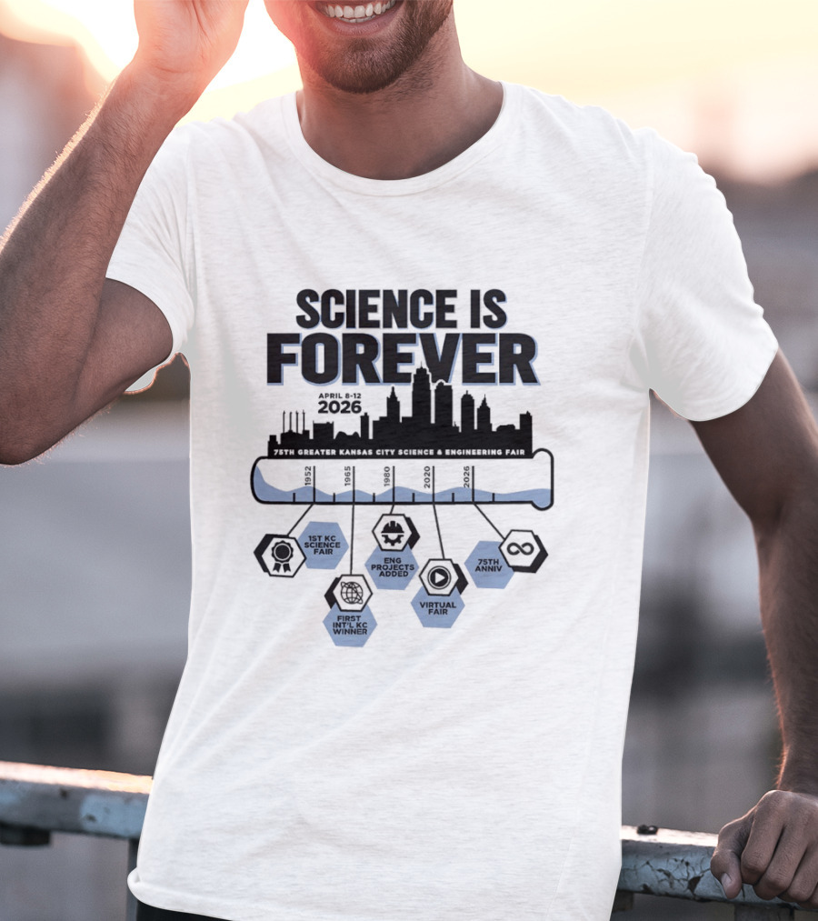 Science Is Forever 75th Anniversary April 1 8 2023 Greater Kansas City Science And Engineering Fair T-Shirt