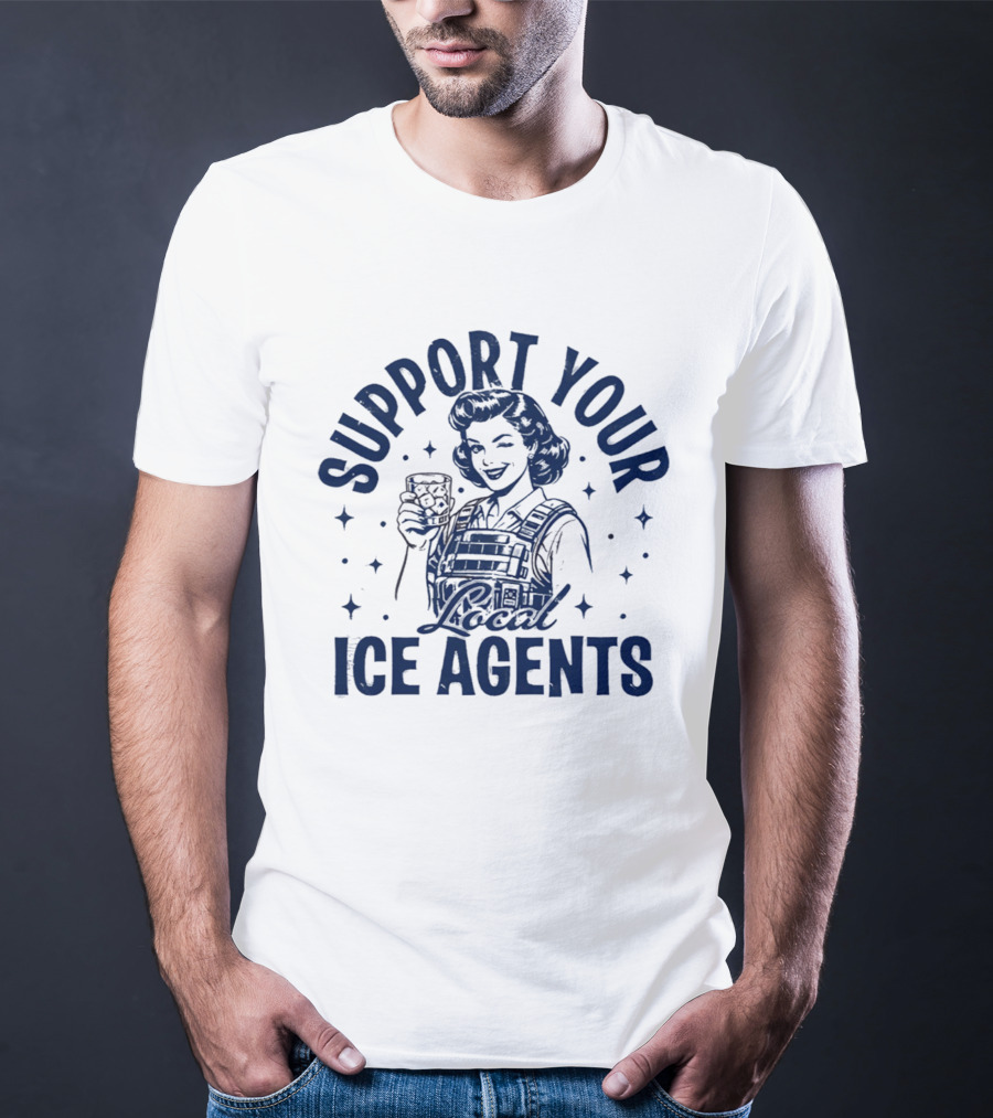 Support Your Local ICE Agents T-Shirt