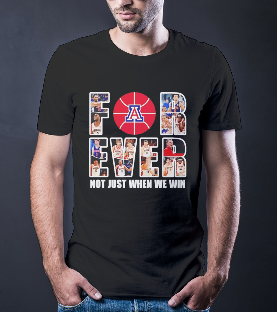 Arizona Wildcats Basketball Legacy Forever Not Just When We Win T-Shirt