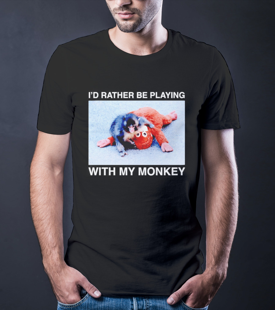 I'd Rather Be Playing With My Monkey Plush Toy Monkey T-Shirt