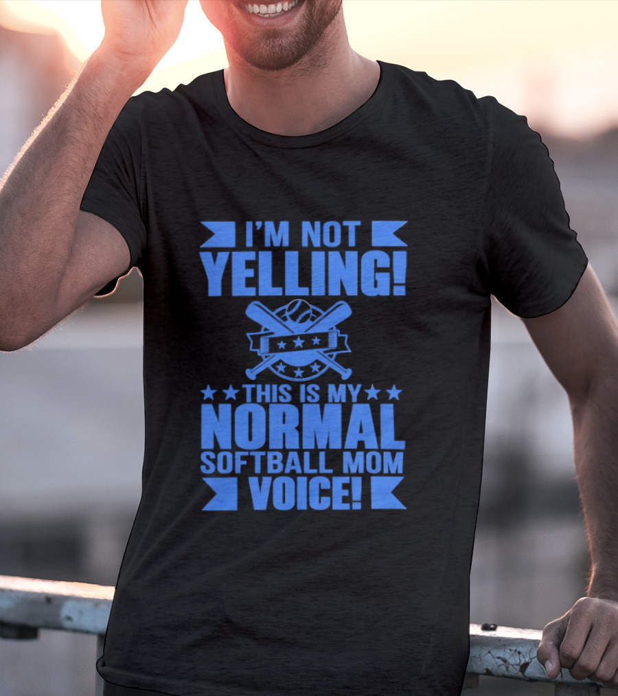 I'm Not Yelling This Is My Normal Softball Mom Voice T-Shirt