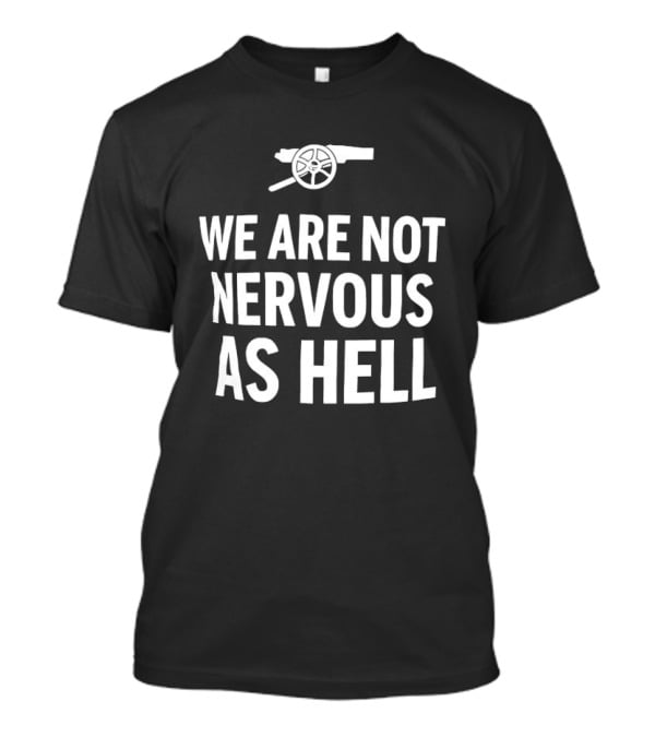 Arsenal We Are Not Nervous As Hell Cannon T-Shirt