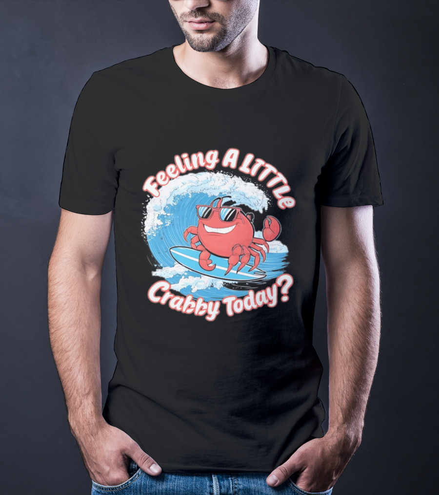 Feeling A Little Crabby Today Surfing Crab T-Shirt