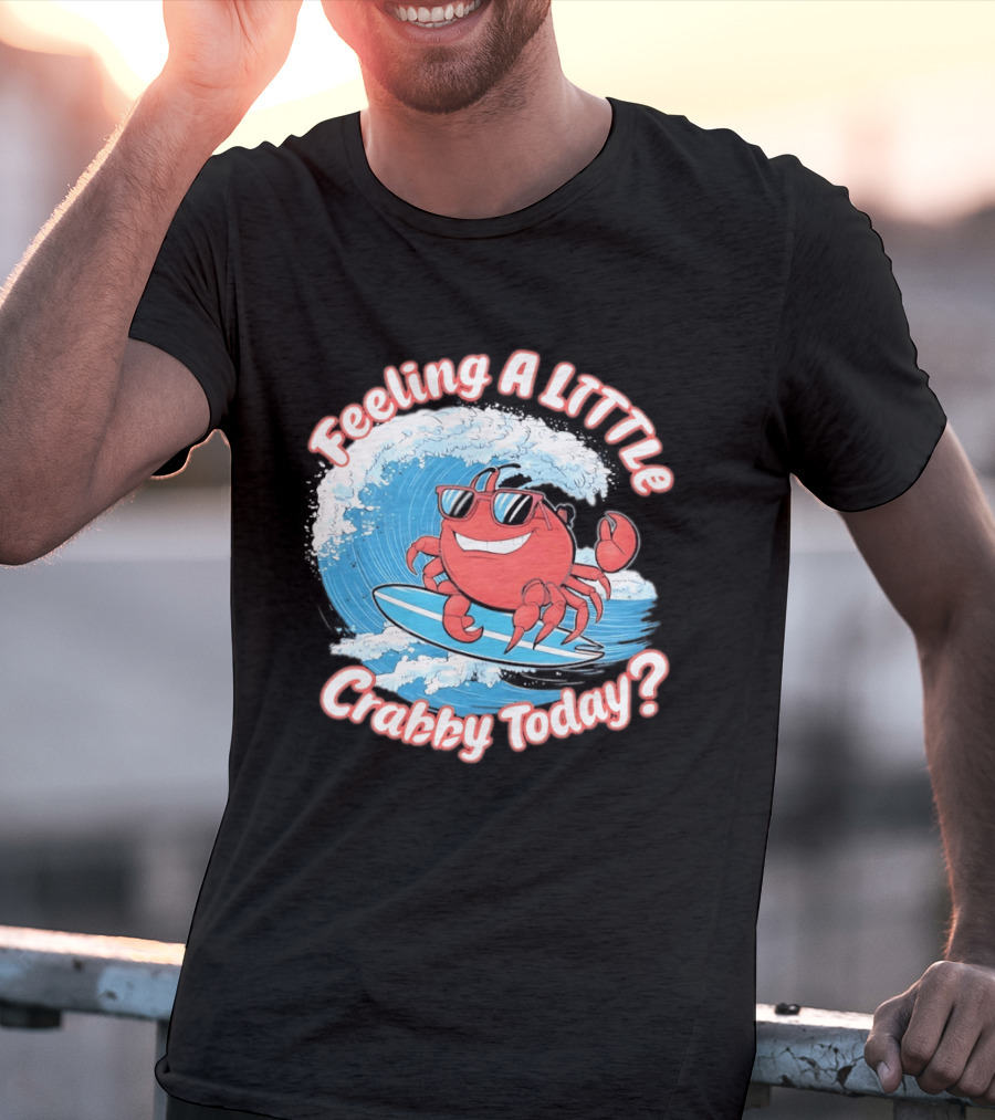 Feeling A Little Crabby Today Surfing Crab T-Shirt