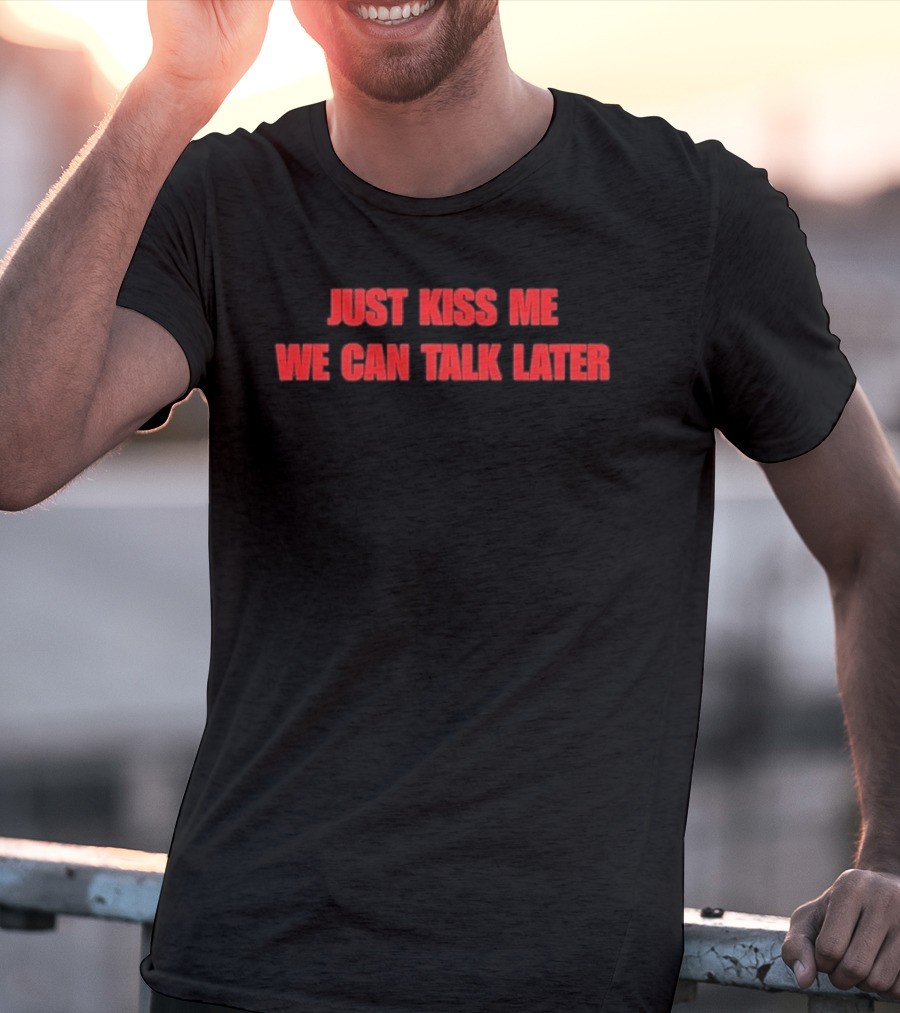 Just Kiss Me We Can Talk Later Bold Red T-Shirt