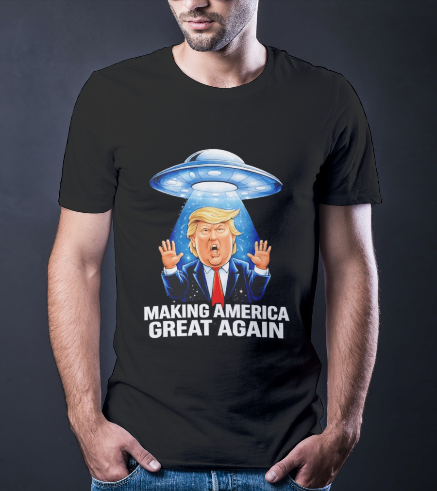 Trump UFO Making America Great Again T-Shirt