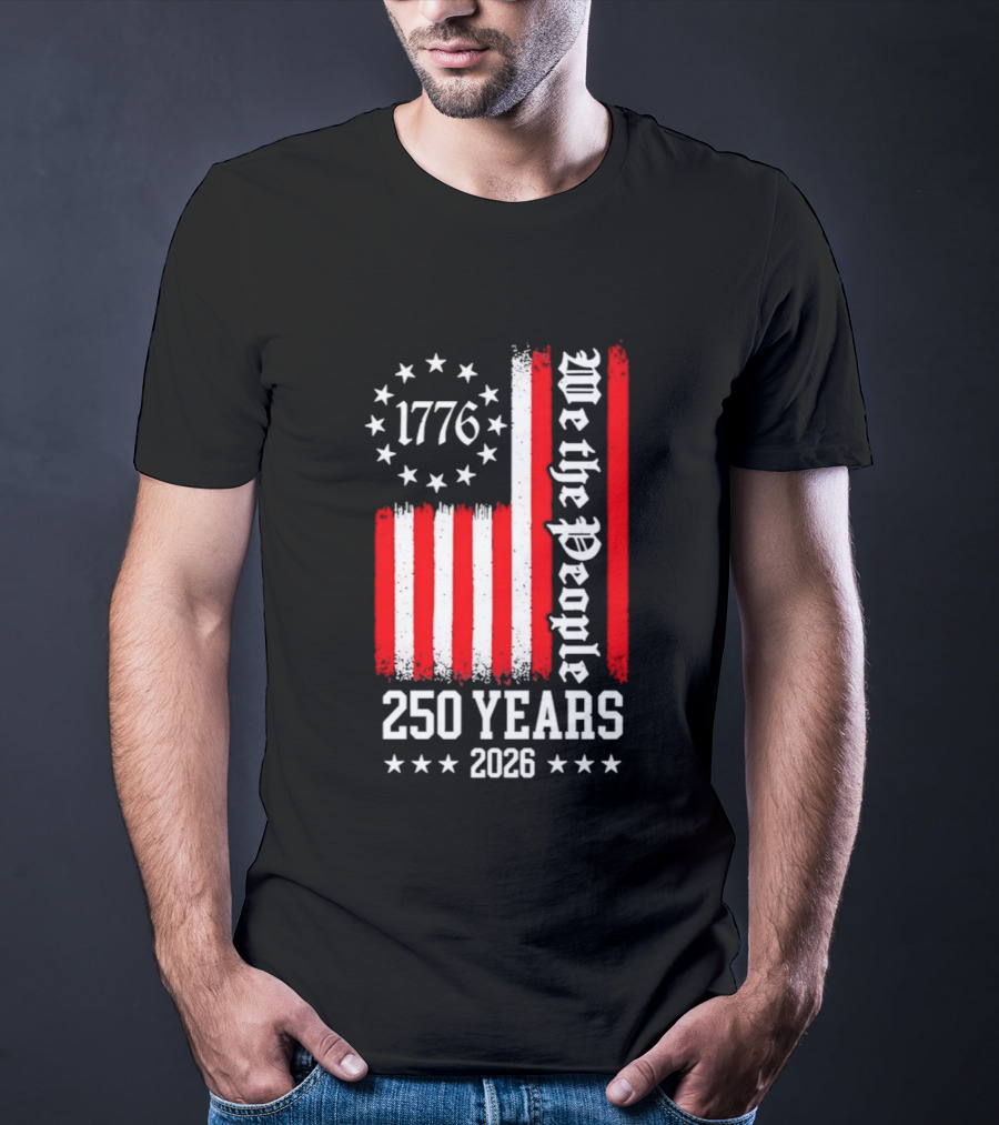 1776 We The People 250 Years 2026 Stars And Stripes T-Shirt