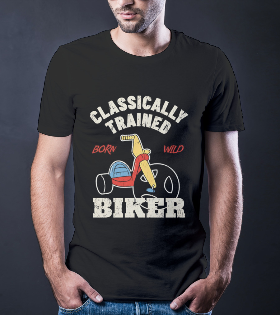 Classically Trained Born Wild Biker T-Shirt
