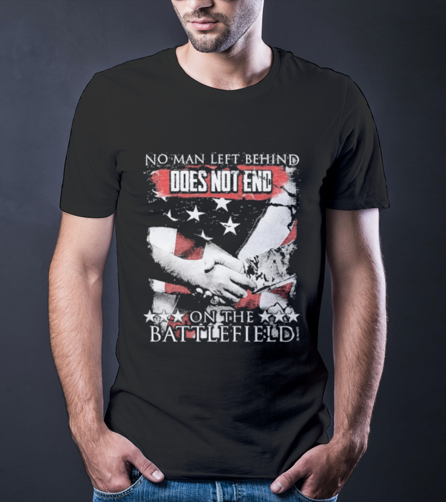 No Man Left Behind Does Not End On The Battlefield Hands Stars T-Shirt