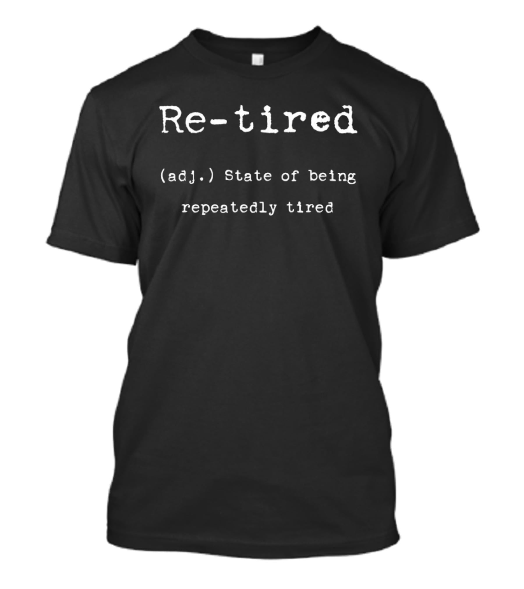 Re Tired Adj State Of Being Repeatedly Tired T-Shirt