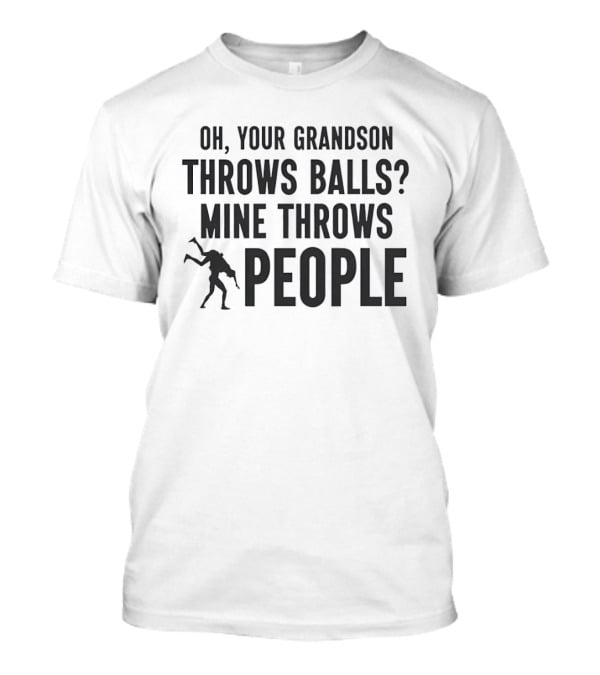 Oh Your Grandson Throws Balls Mine Throws People Wrestling Humor T-Shirt
