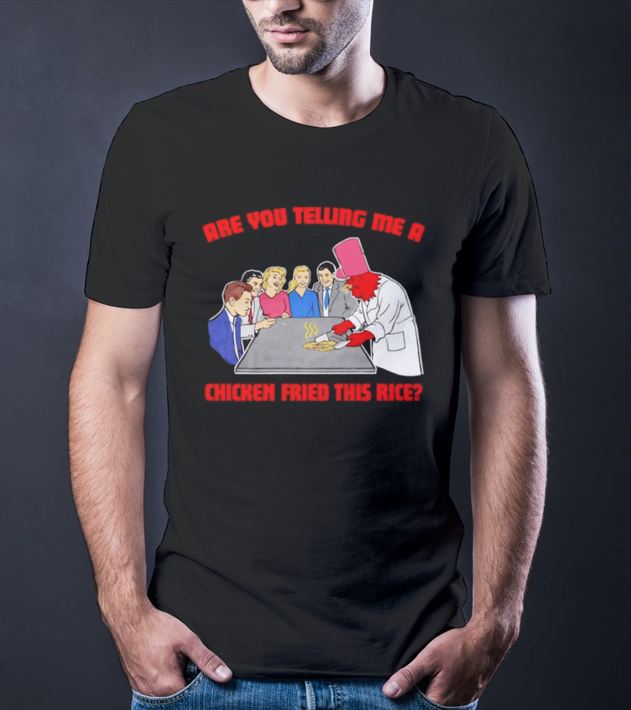 Are You Telling Me A Chicken Cooked This Fried Rice Chef Rooster Cooking Scene T-Shirt
