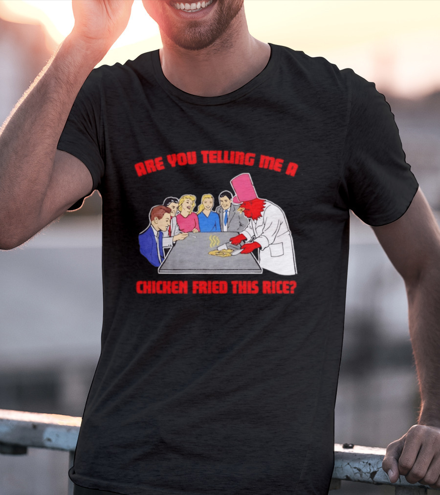 Are You Telling Me A Chicken Cooked This Fried Rice Chef Rooster Cooking Scene T-Shirt