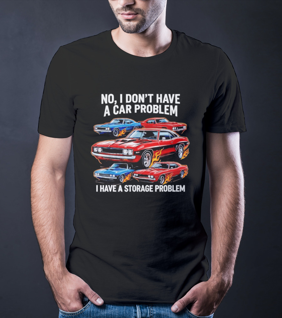 I Don't Have A Car Problem, I Have A Storage Problem Car Lover T-Shirt