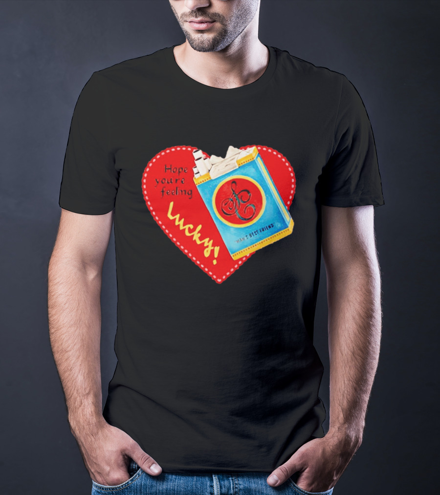 Hope You're Feeling Lucky On Cigarette Pack Heart T-Shirt