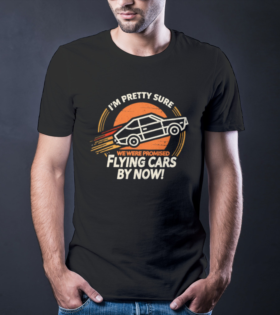 I'm Pretty Sure We Were Promised Flying Cars By Now Retro Vehicle With Orange Sunburst T-Shirt