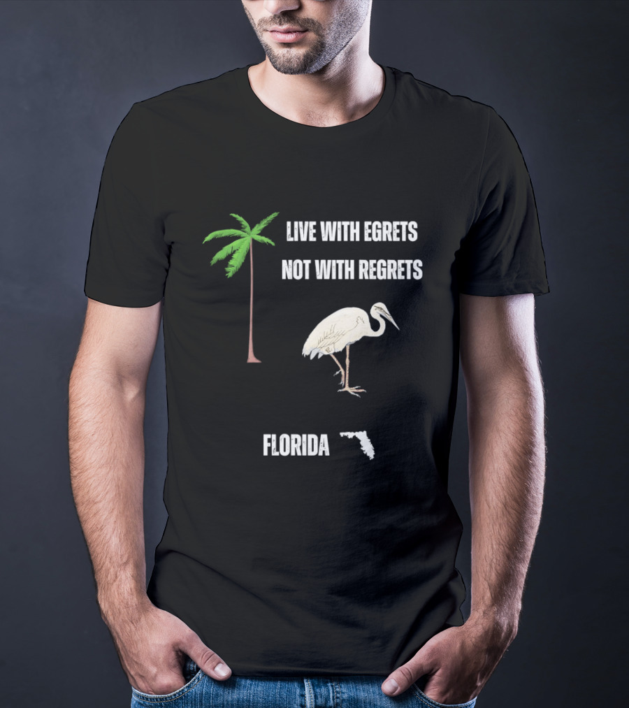 Live With Egrets Not With Regrets Florida Palm Tree Map T-Shirt