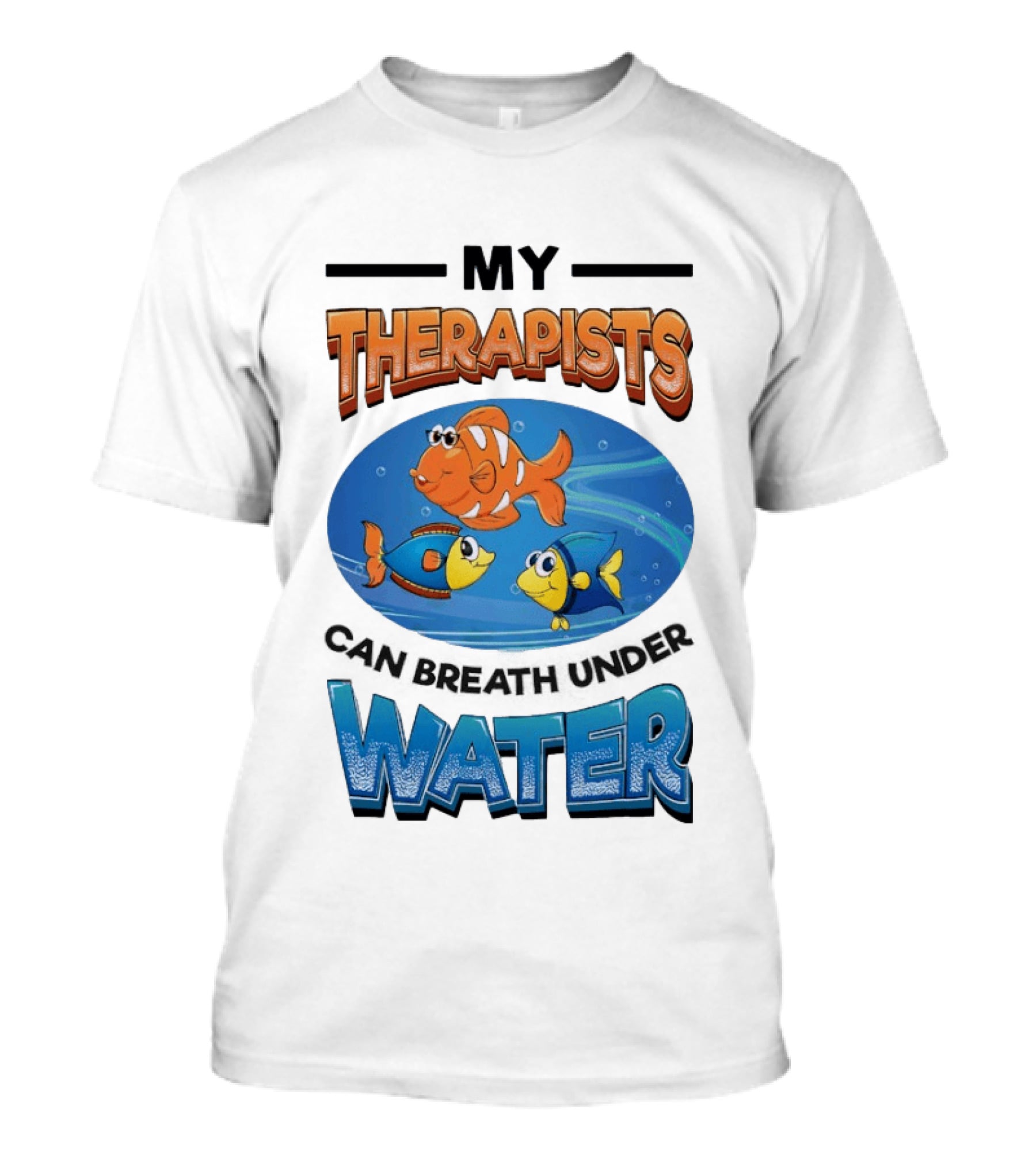 My Therapists Can Breathe Underwater Fish Characters T-Shirt