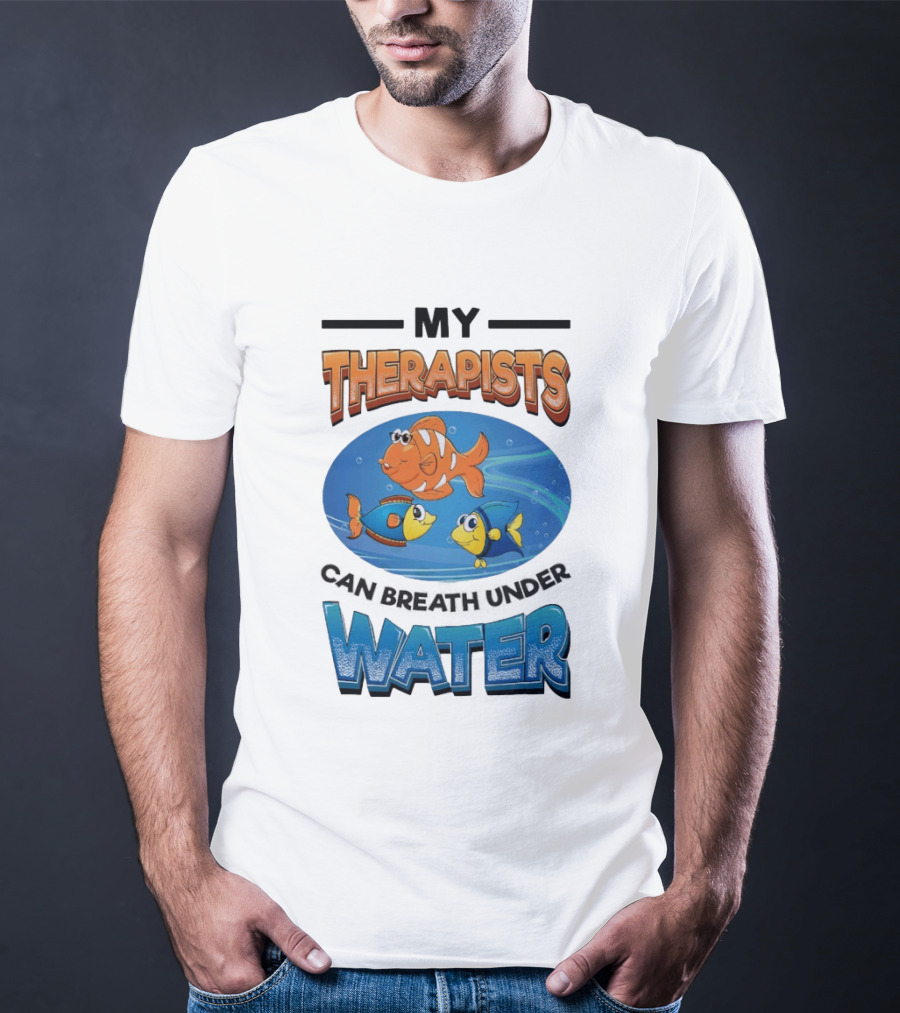 My Therapists Can Breathe Underwater Fish Characters T-Shirt