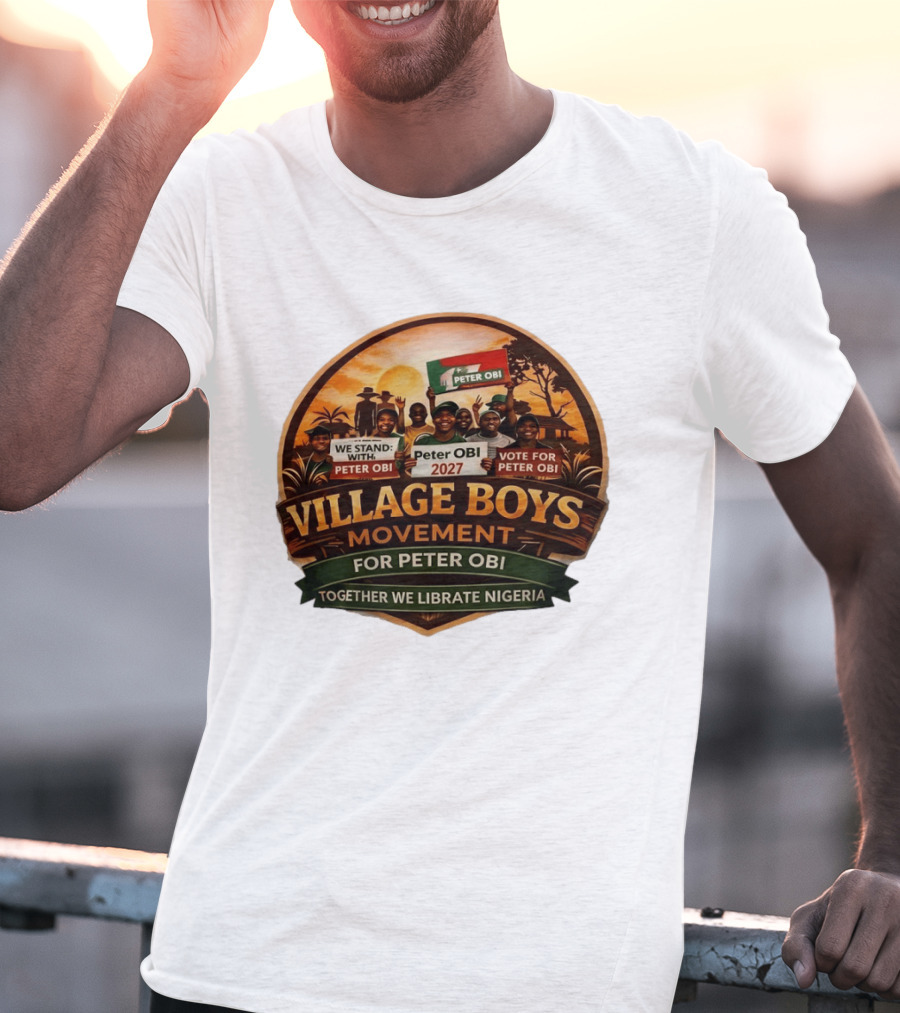 Village Boys Movement We Stand With Peter Obi 2027 Vote Together We Liberate Nigeria T-Shirt