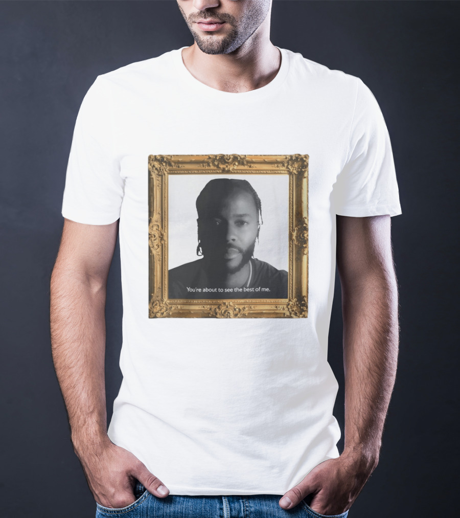 You're About To See The Best Of Me Framed T-Shirt