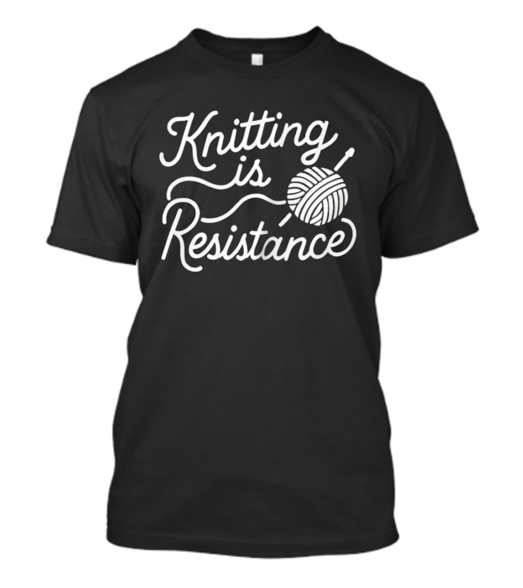 Knitting Is Resistance Yarn Ball Needles Empowerment T-Shirt