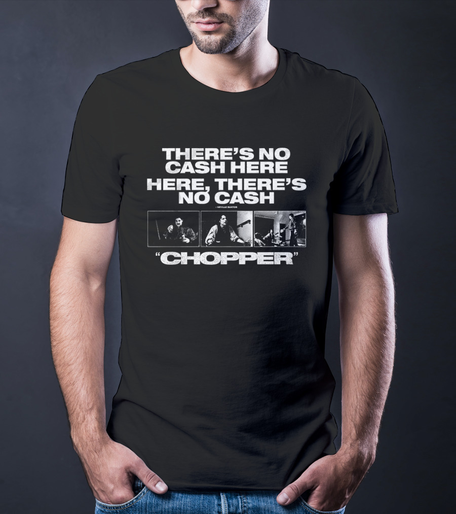 There's No Cash Here Here There's No Cash Chopper Movie Scene T-Shirt