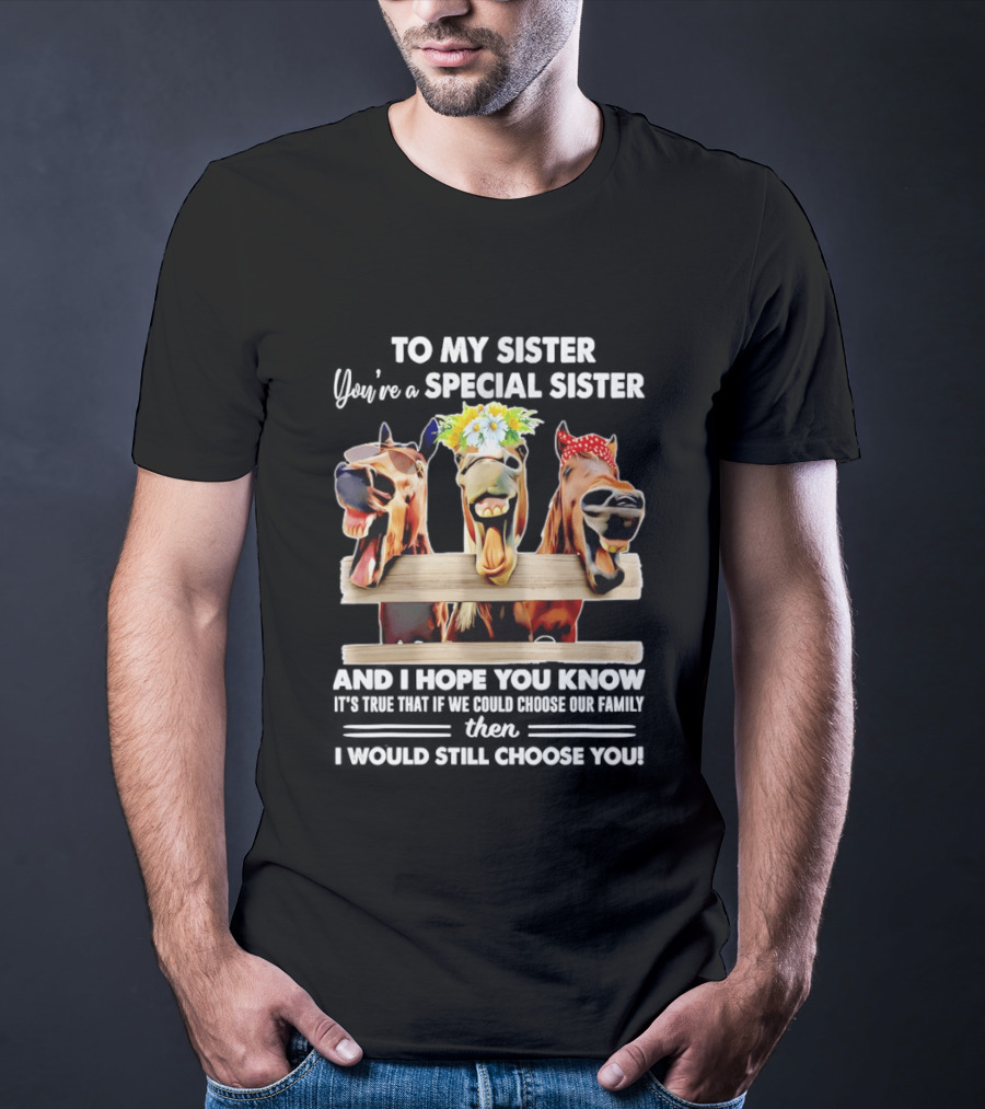 To My Sister You're A Special Sister With Horse T-Shirt