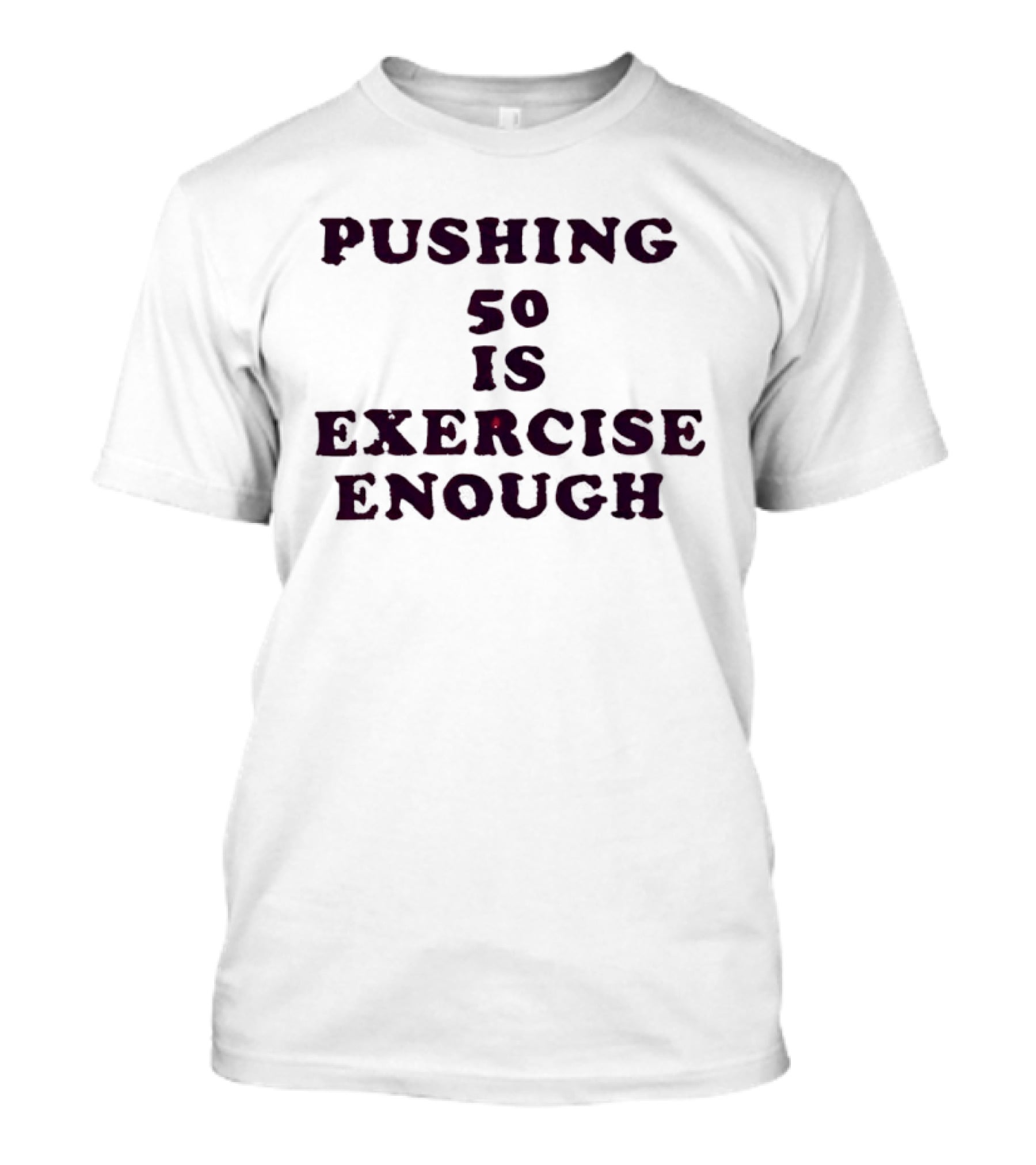 Pushing 50 Is Exercise Enough Funny Birthday T-Shirt