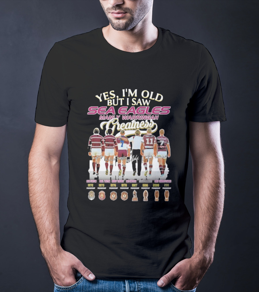 Yes I'm Old But I Saw Sea Eagles Manly Warringah Greatness Skyline Signatures Rugby Legends T-Shirt