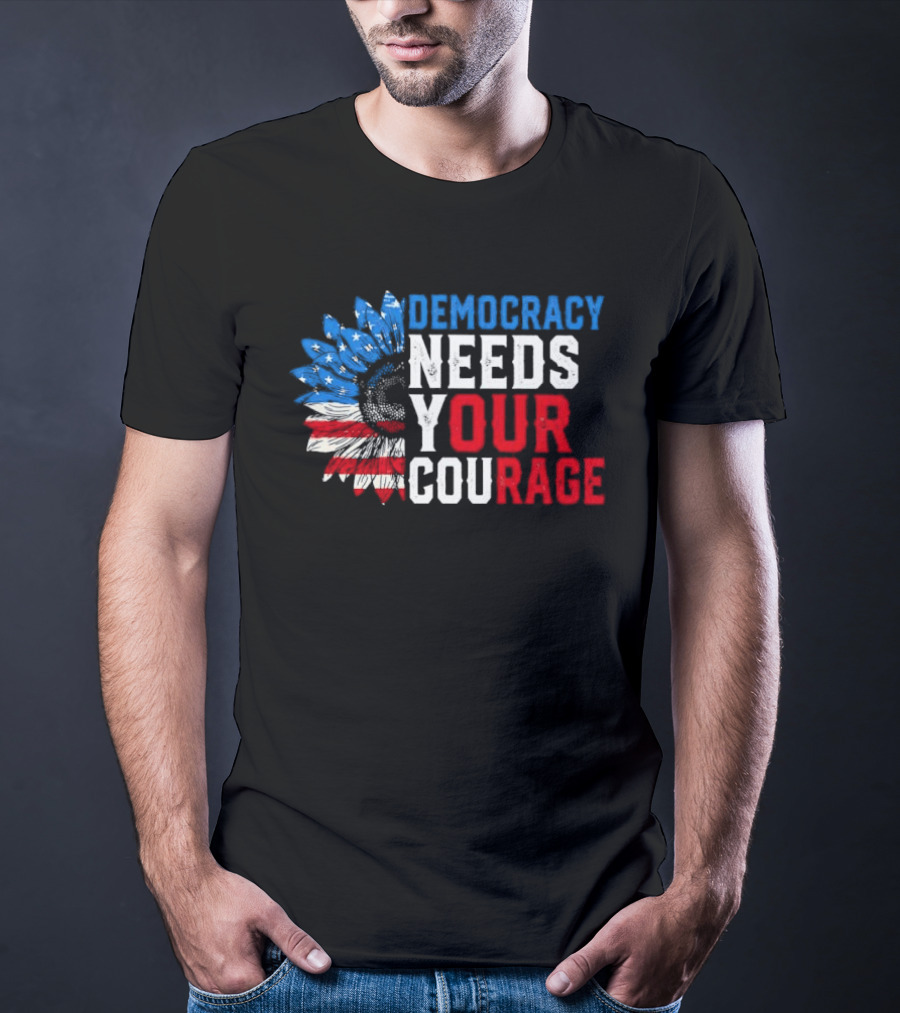 Democracy Needs Your Courage USA Flag Eagle Patriotism T-Shirt