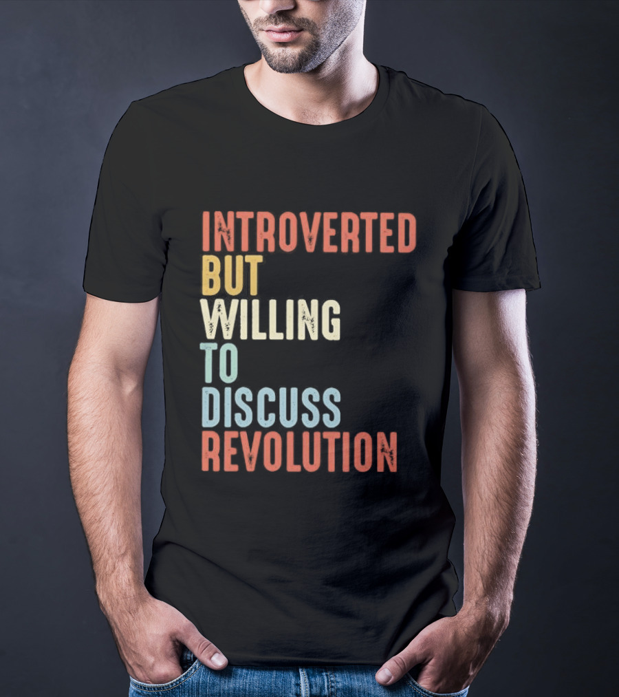 Introverted But Willing To Discuss Revolution Introverted But Willing To Discuss Revolution T-Shirt